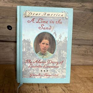 Dear America A Line in the Sand The Alamo Diary of Lucinda Lawrence Hardcover Bo